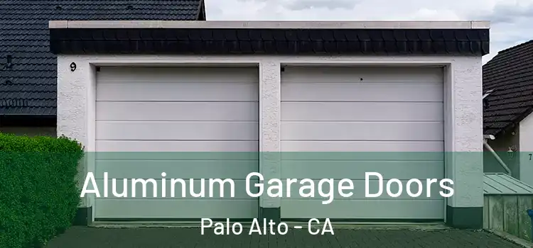  Aluminum Garage Doors Palo Alto - CA