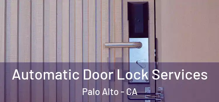 Automatic Door Lock Services Palo Alto - CA