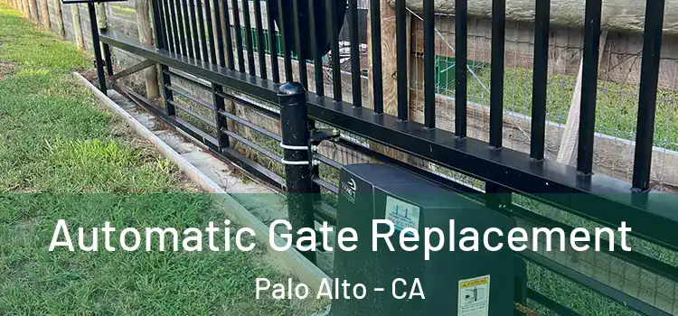 Automatic Gate Replacement Palo Alto - CA