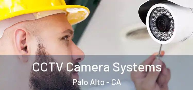 CCTV Camera Systems Palo Alto - CA
