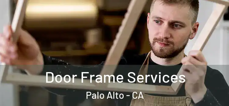 Door Frame Services Palo Alto - CA