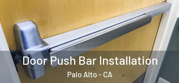 Door Push Bar Installation Palo Alto - CA