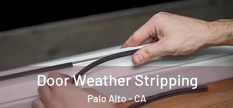 Door Weather Stripping Palo Alto - CA