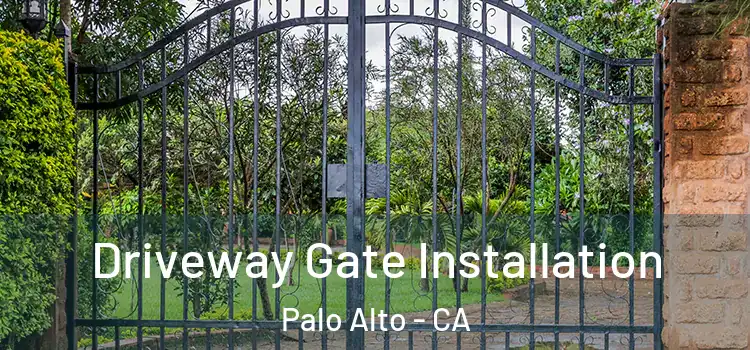 Driveway Gate Installation Palo Alto - CA