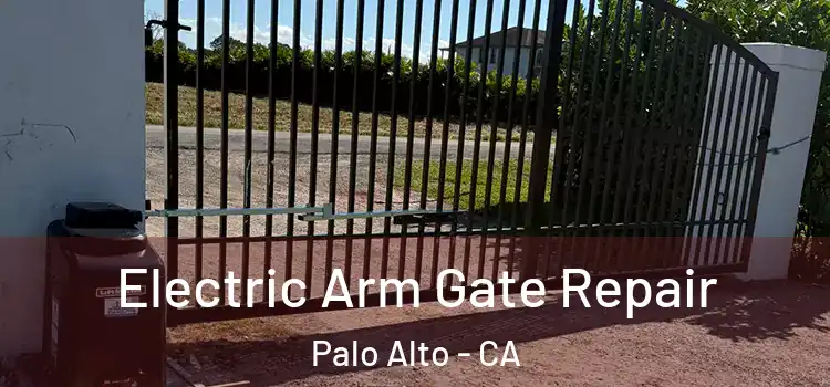 Electric Arm Gate Repair Palo Alto - CA