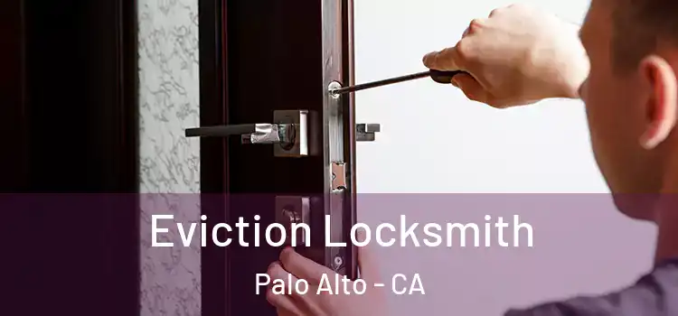 Eviction Locksmith Palo Alto - CA