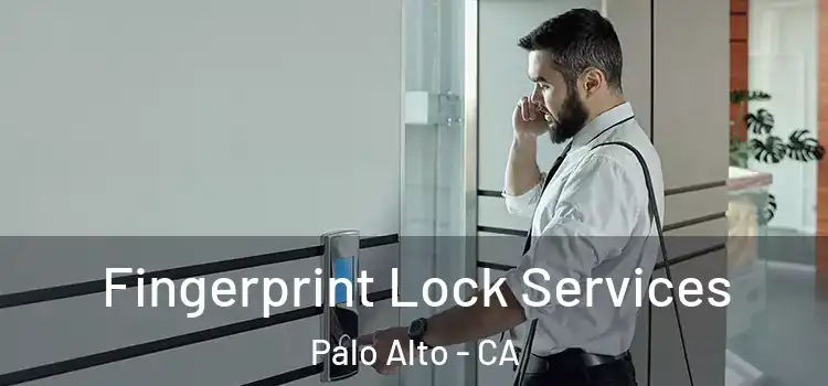 Fingerprint Lock Services Palo Alto - CA
