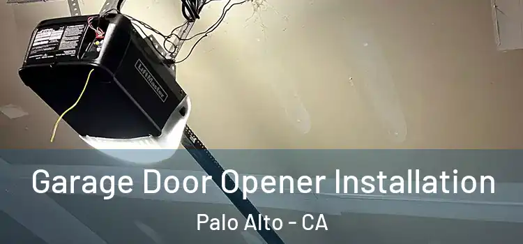  Garage Door Opener Installation Palo Alto - CA