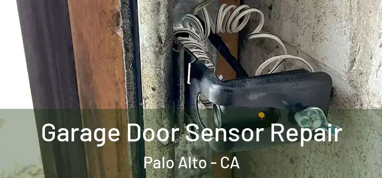 Garage Door Sensor Repair Palo Alto - CA