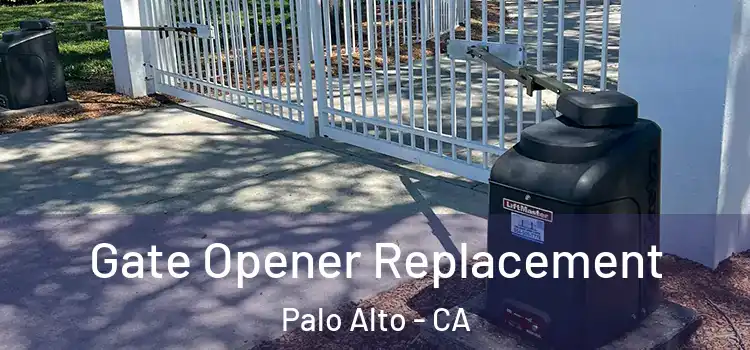 Gate Opener Replacement Palo Alto - CA