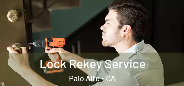 Lock Rekey Service Palo Alto - CA