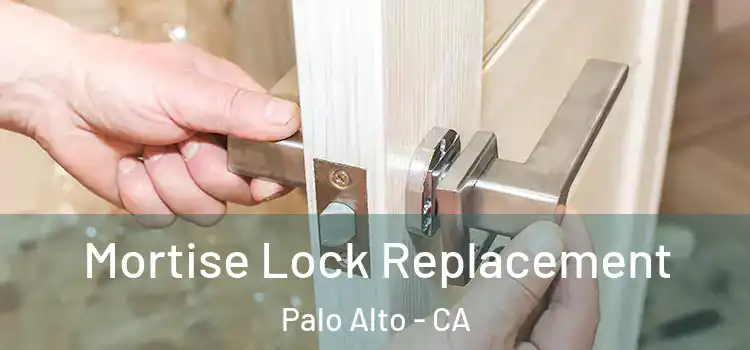 Mortise Lock Replacement Palo Alto - CA
