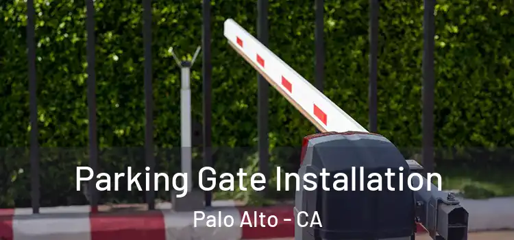 Parking Gate Installation Palo Alto - CA