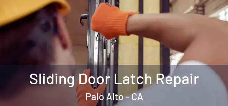 Sliding Door Latch Repair Palo Alto - CA