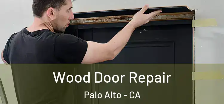 Wood Door Repair Palo Alto - CA